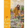 KNYGA Rachel De Thame Flower Garden for Pollinators, Learn how to sustain and support nature with this practical planting guide