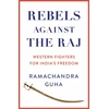 KNYGA Ramachandra Guha Rebels Against the Raj