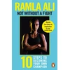 KNYGA Ramla Ali Not Without a Fight: Ten Steps to Becoming Your Own Champion
