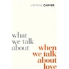 KNYGA Raymond Carver Carver Raymond What We Talk About When We Talk About Love
