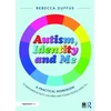 KNYGA Rebecca Duffus Autism, Identity and Me: A Practical Workbook to Empower Autistic Children and Young People Aged 10+