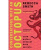 KNYGA Rebecca Smith Undifferentiated Conversations with an Octopus