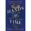 KNYGA Rebecca Struthers Hands of Time, A Watchmaker's History of Time. 'An exquisite book' - STEPHEN FRY
