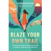 KNYGA Rebekah Bastian Blaze Your Own Trail, An Interactive Guide to Navigating Life with Confidence, Solidarity and Compassi