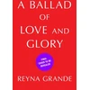 KNYGA Reyna Grande Ballad of Love and Glory, A Novel