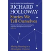 KNYGA Richard Holloway Stories We Tell Ourselves
