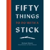 KNYGA Richard Skrein Fifty Things to Do with a Stick