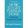 KNYGA Richard Templar How to Get Things Done Without Trying Too Hard