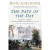 KNYGA Rick Atkinson Atkinson Rick Fate of the Day: The War for America, Fort Ticonderoga to Charleston, 1777-1780
