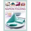 KNYGA Rick Beech Napkin Folding, The Practical Book of, How to create simple and elegant displays for every occasion, with more than 150 ideas for folding, making, decorating and embellishing