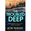 KNYGA Parker Troubled Deep, 'The most brilliant Norfolk-set thriller since Elly Griffiths' Ruth Galloway books' Daily Mirror