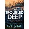 KNYGA Rob Parker Troubled Deep, 'The most brilliant Norfolk-set thriller since Elly Griffiths' Ruth Galloway books' Daily Mirror