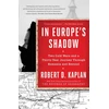 KNYGA Robert D Kaplan In Europe's Shadow