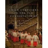 KNYGA Robert O Gjerdingen Child Composers in the Old Conservatories, How Orphans Became Elite Musicians