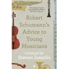 KNYGA Robert Schumann's Advice to Young Musicians, Revisited by Steven Isserlis
