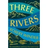 KNYGA Robert Winder Three Rivers, The Extraordinary Waterways That Made Europe