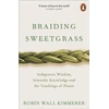 KNYGA Robin Wall Kimmerer Kimmerer Robin Wall Braiding Sweetgrass: Indigenous Wisdom, Scientific Knowledge and the Teachings of Plants