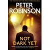 KNYGA Robinson Peter Not Dark Yet, The 27th DCI Banks novel from The Master of the Police Procedural