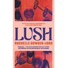KNYGA Rochelle Dowden Lord Dowden Lord Rochelle Lush: Shortlisted for the Nero Book Award for Debut Fiction