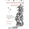 KNYGA Rodney Stark Reformation Myths