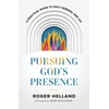 KNYGA Roger Helland Pursuing God`s Presence – A Practical Guide to Daily Renewal and Joy