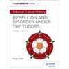 KNYGA Roger Turvey My Revision Notes: Edexcel A-level History: Rebellion and disorder under the Tudors, 1485-1603