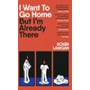 KNYGA Roisin Lanigan Lanigan Roisin I Want To Go Home But I'm Already There