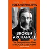 KNYGA Roland Philipps Broken Archangel, The Tempestuous Lives of Roger Casement