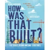 KNYGA Roma Agrawal Agrawal Roma How Was That Built?: The Stories Behind Awesome Structures