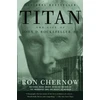 KNYGA Ron Chernow Titan, The Life of John D. Rockefeller, Sr.
