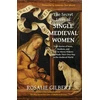 KNYGA Rosalie Gilbert Secret Lives of Single Medieval Women, True Stories of Nuns, Maidens and Not-So-Merry Widows Who Made Their Own Way in the Medieval World