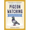 KNYGA Rosemary Mosco Pocket Guide to Pigeon Watching, Getting to Know the World's Most Misunderstood Bird