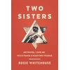 KNYGA Rosie Whitehouse Two Sisters, Betrayal, Love and Resistance in Wartime France