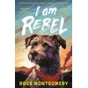 KNYGA Ross Montgomery I Am Rebel, The award-winning must-read animal adventure everyone’s talking about – a heartfelt tale of one dog’s mission to save his human for ages 9, 10, 11, 12; Waterstones Children’s Book of the Year 2024 and NYT bestseller