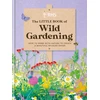 KNYGA Royal RHS The Little Book of Wild Gardening, How to work with nature to create a beautiful wildlife haven