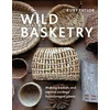 KNYGA Ruby Taylor Wild Basketry, Making baskets and natural cordage from foraged plants