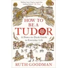 KNYGA Ruth Goodman How to be a Tudor, A Dawn-to-Dusk Guide to Everyday Life