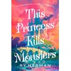 KNYGA Ry Herman This Princess Kills Monsters