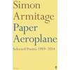 KNYGA S Armitage Armitage Simon Paper Aeroplane: Selected Poems 1989–2014