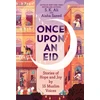 KNYGA S K Ali Once Upon an Eid: Stories of Hope and Joy by 15 Muslim Voices