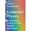 KNYGA Sabine Hossenfelder Existential Physics, A Scientist’s Guide to Life’s Biggest Questions