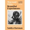 KNYGA Saidiya V Hartman Hartman Saidiya Wayward Lives, Beautiful Experiments: Intimate Histories of Riotous Juodas Girls, Troublesome Women and Queer Radicals