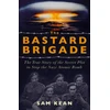 KNYGA Sam Kean Bastard Brigade, The True Story of the Renegade Scientists and Spies Who Sabotaged the Nazi Atomic Bomb