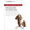 KNYGA Sam Slater My Revision Notes: Edexcel GCSE (9-1) History: Medicine in Britain, c1250-present and The British sector of the Western Front, 1914-18