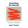 KNYGA Sami Timimi Searching for Normal, A New Approach to Understanding Mental Health, Distress and Neurodiversity