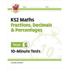 KNYGA Samuel Mann KS2 Year 5 Maths 10-Minute Tests: Fractions, Decimals &amp; Percentages