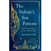 KNYGA Saqi Books Sultan's Sex Potions, Arab Aphrodisiacs in the Middle Ages