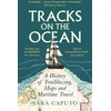 KNYGA Sara Caputo Tracks on the Ocean, A History of Trailblazing, Maps and Maritime Travel