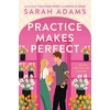 KNYGA Sarah Adams Practice Makes Perfect, The new friends-to-lovers rom-com from the author of the TikTok sensation, THE CHEAT SHEET!