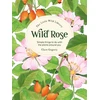 KNYGA Sarah Atkinson The Little Wild Library: Wild Rose, Simple Things to Do with the Plants Around You.